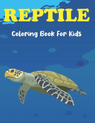 Title: Reptile Coloring Book for Kids: Turtle, Chameleon, Crocodile, Frog and other Reptile Coloring Books For Boys & Girls Age 3-8 and 8-12, Author: Rederick Fojas Press