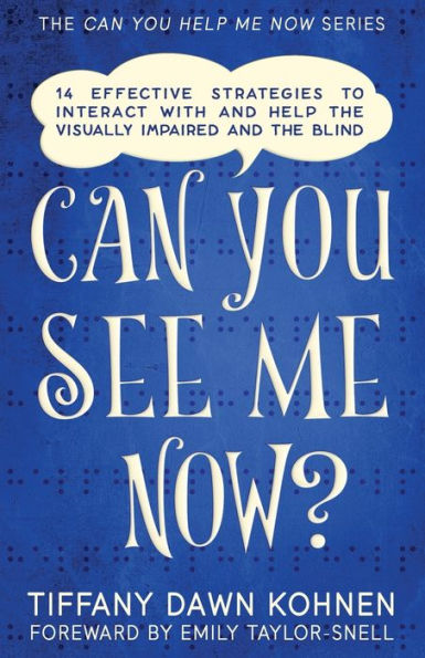 Can You See Me Now?: 14 Effective Strategies on How You Can Successfully Interact with People Who are Blind and Visually Impaired