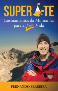 Title: SUPERA-TE: Ensinamentos da Montanha para a Tua Vida, Author: Fernando Ferreira