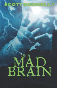 Title: of a Mad Brain, Author: Scott Donnelly