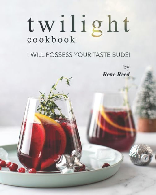 Twilight Cookbook I Will Possess Your Taste Buds! by Rene Reed
