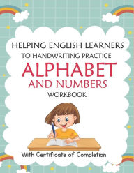Title: Helping English Learners to Handwriting Practice Alphabet and Numbers Workbook: Trace Letters: Alphabet Handwriting Practice Workbook for Preschoolers ( A to Z ) Kids: Preschool Workbook Kindergarten and Toddlers. Magic Practice English Version Copybook, Author: Nasro Nani