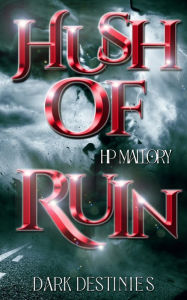 Title: Hush Of Ruin, Author: H. P. Mallory