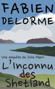 Title: L'Inconnu des Shetland, Author: Fabien Delorme