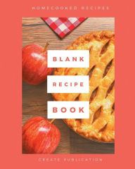 Title: Blank Recipe Book Home cooked Recipes: -- Blank recipe book to write in your own recipes Customized Cookbook Blank Recipe book with Index DIY Recipe Book, Author: Create Publication