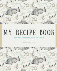 Title: My Recipe Book: Blank recipe book to write in your own recipes Customized Cookbook for Women, Wife, Mom, Grandma, Author: Create Publication