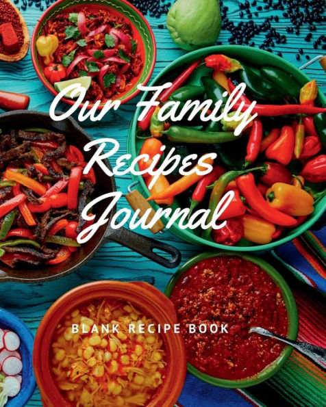 Our Family Recipes Journal: Blank recipe book to write in your own recipes Customized Cookbook for Women, Wife, Mom, Grandma