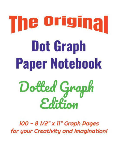 The Original Dot Graph Paper Notebook - Dotted Graph Edition: 100 - 8 1/2