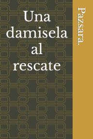 Title: Una damisela al rescate, Author: Sara Pazmiño