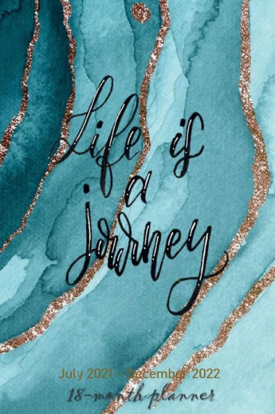 18 Month Planner July 2021-December 2022 LIFE IS A JOURNEY Weekly and Monthly Calendar: Teal Blue Abstract Art Gold Glitter Acrylic Paint Daily Weekly Agenda Trendy Aesthetic Gift for Women Men Teen Girl Boy