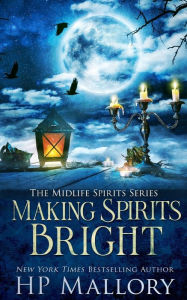 Title: Making Spirits Bright: A Paranormal Women's Fiction Novel, Author: H. P. Mallory