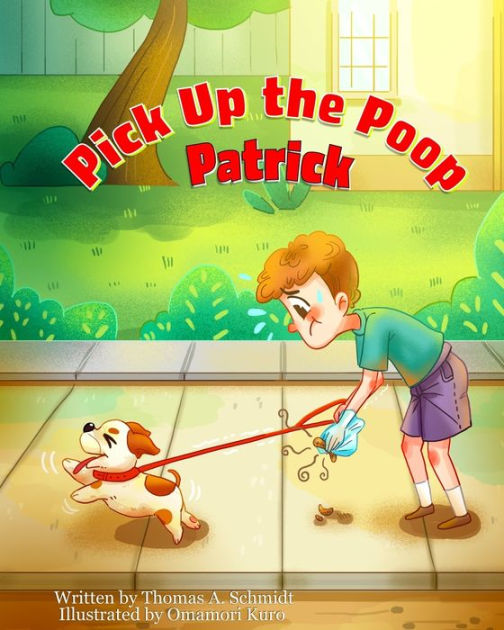 Pick Up the Poop Patrick by Thomas A. Schmidt, Omamori Kuro, Paperback