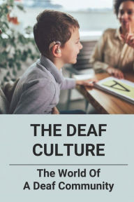 Title: The Deaf Culture: The World Of A Deaf Community: Deaf Culture And Community, Author: Clement Corin