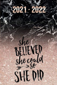 Title: SHE BELIEVED SHE COULD SO SHE DID Planner 2021 - 2022 Weekly and Monthly Calendar: Rose Gold Glitter Black Marble 18 Month Planner Daily Weekly Agenda 21-22 Trendy Aesthetic Gift for Women Mom Teen Girl, Author: Luxe Stationery