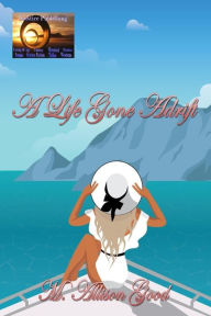 Title: A Life Gone Adrift, Author: M. Allison Good