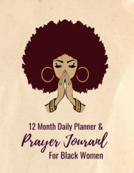 Title: 12 Month Daily Planner & Prayer Journal for Black Women: Break Bad Habits, Set Goals, Meal Plan and Get Organized, Author: Books That Help