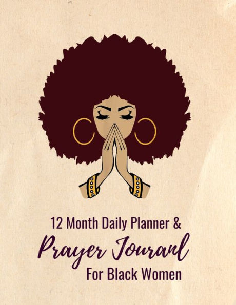 12 Month Daily Planner & Prayer Journal for Black Women: Break Bad Habits, Set Goals, Meal Plan and Get Organized