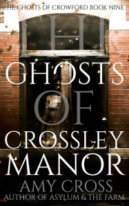 Title: The Ghosts of Crossley Manor, Author: Amy Cross