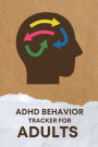 ADHD Symptom Tracker for Adults: Keep a Track of ADHD Behaviors, Medications, and Treatments