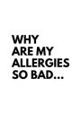 Why Are My Allergies So Bad: 150 Day Tracker for Medications, Symptoms, and Food Sensitivity