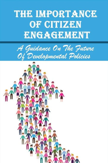 The Importance Of Citizen Engagement: A Guidance On The Future Of ...