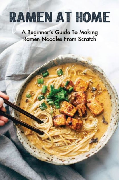 overraskende markedsføring vegetarisk Ramen At Home: A Beginner's Guide To Making Ramen Noodles From Scratch:  Ramen Recipes by Stanley Holdsworth, Paperback | Barnes & Noble®