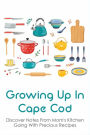 Growing Up In Cape Cod: Discover Notes From Mom's Kitchen Going With Precious Recipes: