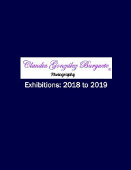 Title: CGB Photography Exhibitions: 2018 to 2019, Author: Claudia González Burguete
