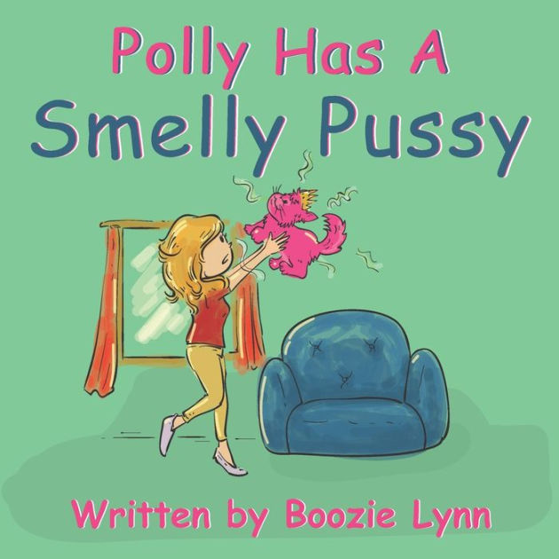 Polly Has A Smelly Pussy by Boozie Lynn, Paperback | Barnes & Noble®