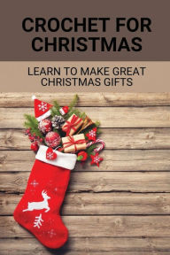 Title: Crochet For Christmas: Learn To Make Great Christmas Gifts:, Author: Norris Shortino