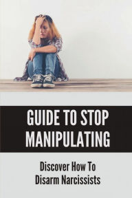 Title: Guide To Stop Manipulating: Discover How To Disarm Narcissists:, Author: Devon Cooperwood