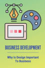 Business Development: Why Is Design Important To Business: