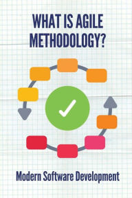 Title: What Is Agile Methodology?: Modern Software Development:, Author: Ta Zoss