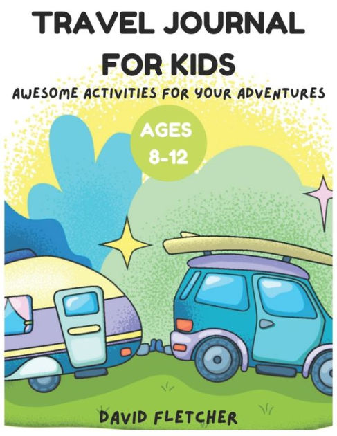 Travel Journal for Kids Ages 8-12 - Awesome Activities for Your Adventures:  Colored Edition by David Fletcher, Paperback