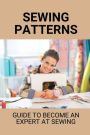 Sewing Patterns: Guide To Become An Expert At Sewing: