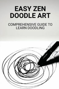 Title: Easy Zen Doodle Art: Comprehensive Guide To Learn Doodling:, Author: Keira Trevathan
