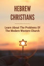 Hebrew Christians: Learn About The Problems Of The Modern Western Church: