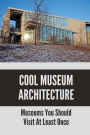 Cool Museum Architecture: Museums You Should Visit At Least Once: