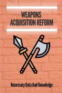 Weapons Acquisition Reform: Necessary Data And Knowledge: