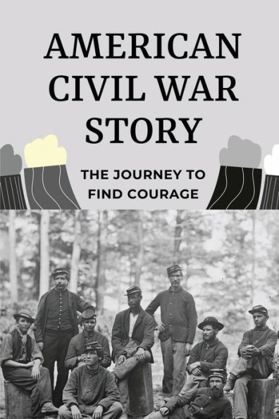 American Civil War Story: The Journey To Find Courage: