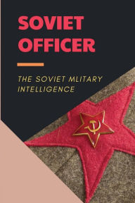 Title: Soviet Officer: The Soviet Mlitary Intelligence:, Author: Michell Arkin