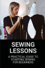 Sewing Lessons: A Practical Guide To Starting Sewing For Beginners: