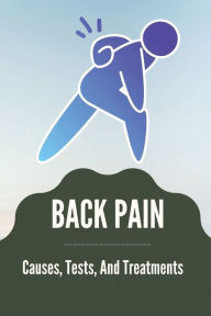 Title: Back Pain: Causes, Tests, And Treatments:, Author: Gena Flory
