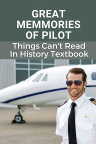 Title: Great Memmories Of Pilot: Things Can't Read In History Textbook:, Author: Jacklyn Carn