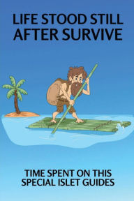 Title: Life Stood Still After Survive: Time Spent On This Special Islet Guides:, Author: Luther Tarshis