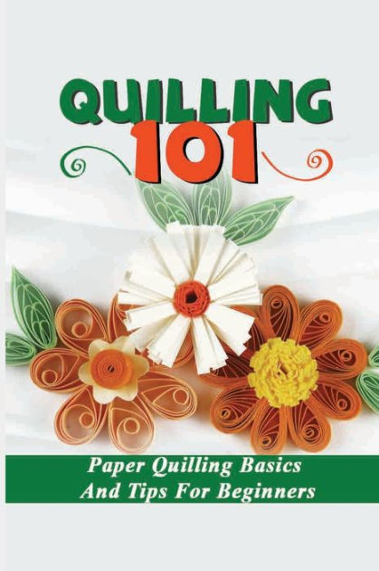 Basics Of Quilling: Getting Start With Quilling With Simple And Creative  Ideas: Quilling Art Book (Paperback)