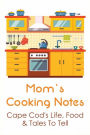 Mom's Cooking Notes: Cape Cod's Life, Food & Tales To Tell: