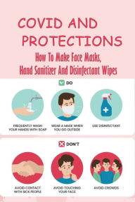 Title: Covid And Protections: How To Make Face Masks, Hand Sanitizer And Disinfectant Wipes:, Author: Syble Cardello