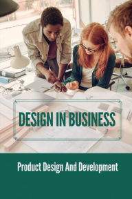 Title: Design In Business: Product Design And Development:, Author: Lee Varos