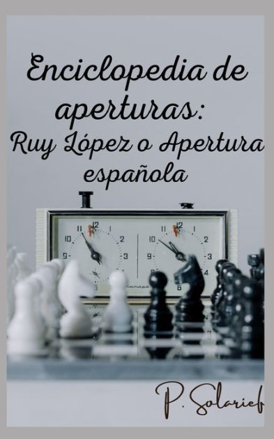 Enciclopedia de aperturas: Ruy López o Apertura española by P Solarief,  Paperback